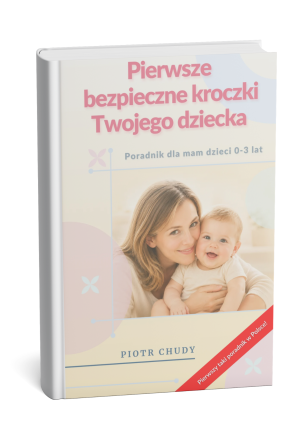 Pierwsze bezpieczne kroczki Twojego dziecka - poradnik dla mam dzieci 0-3 lat.